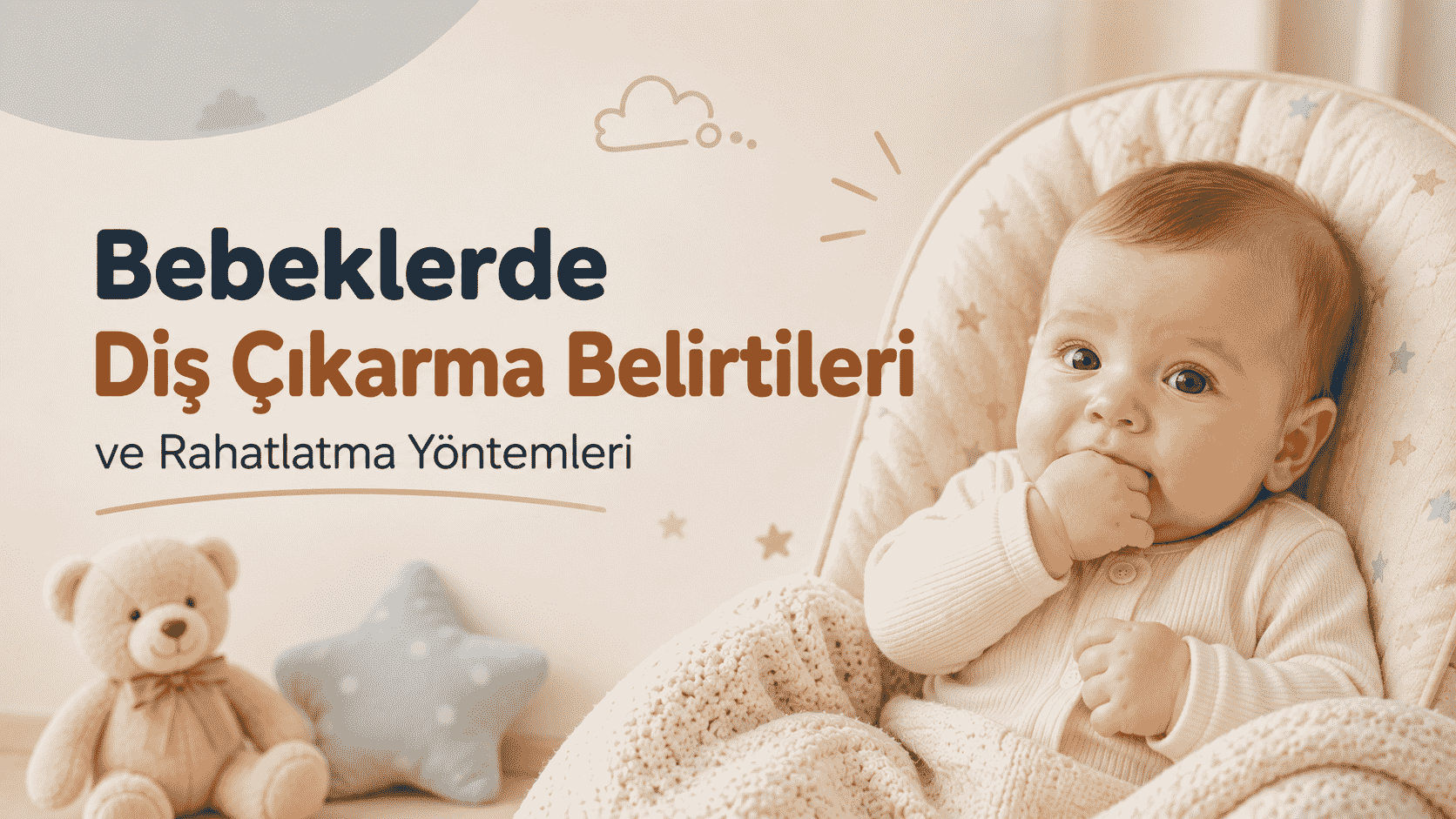 Bebeklerde Diş Çıkarma Belirtileri ve Rahatlatma Yöntemleri